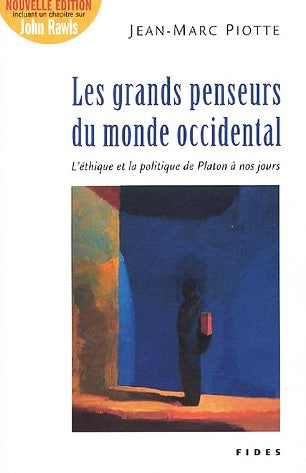 Livre ISBN 2762126231 Les grands penseurs du monde occidental : L'éthique et la politique de Platon à nos jours (Jean-Marc Piotte)