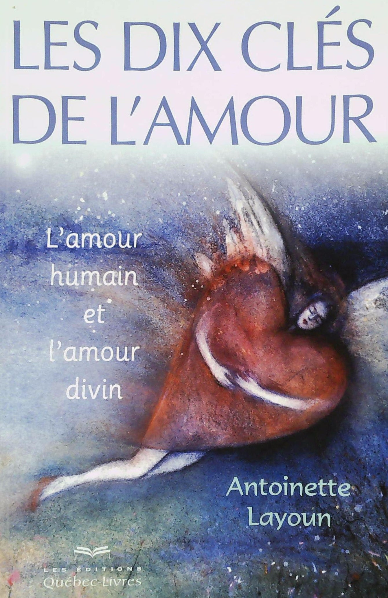 Livre ISBN 2764021275 Les dix clés de l'amour : L'amour humain et l'amour divin (Antoinette Layoun)