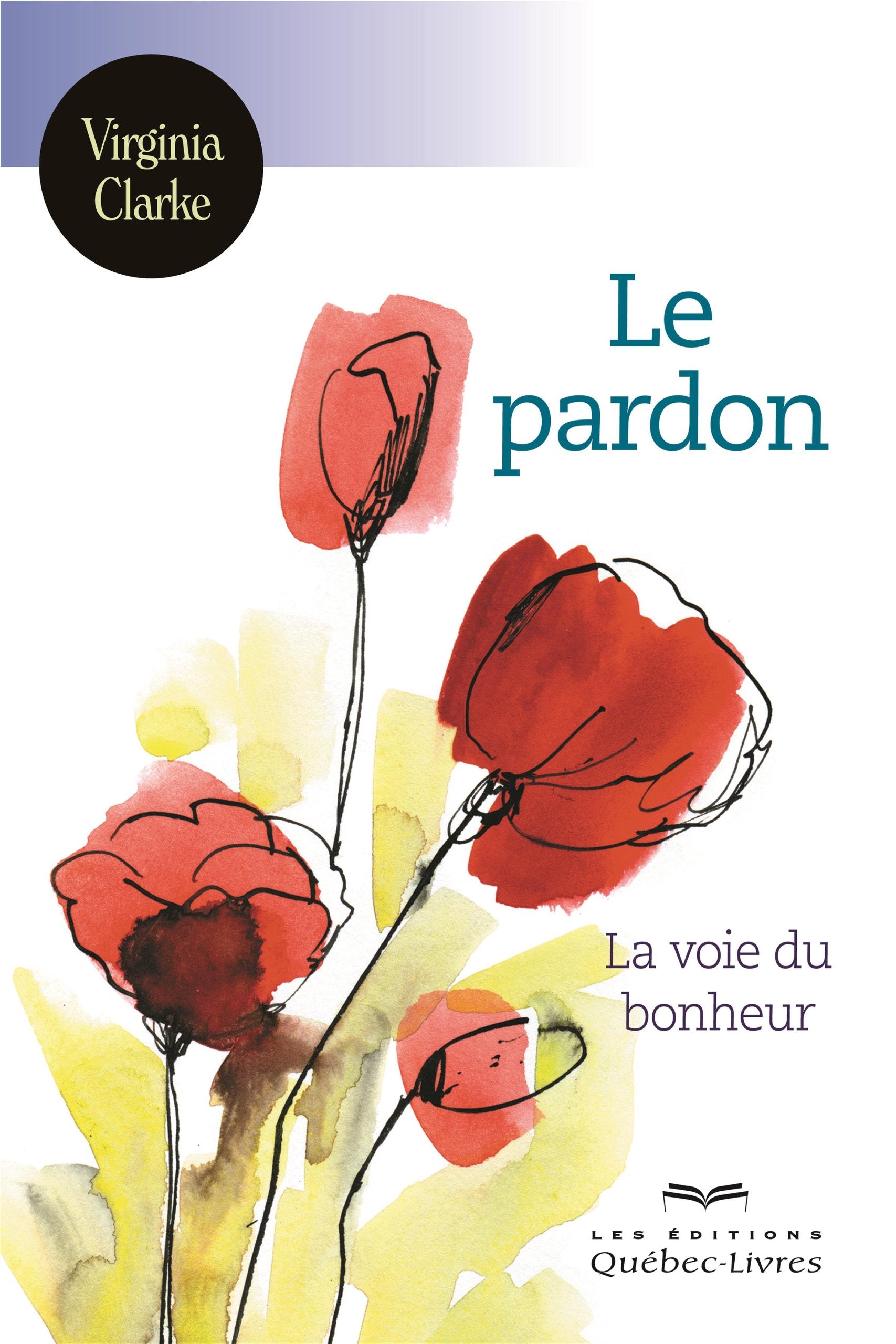 Le pardon : La voie du bonheur - Virginia Clarke