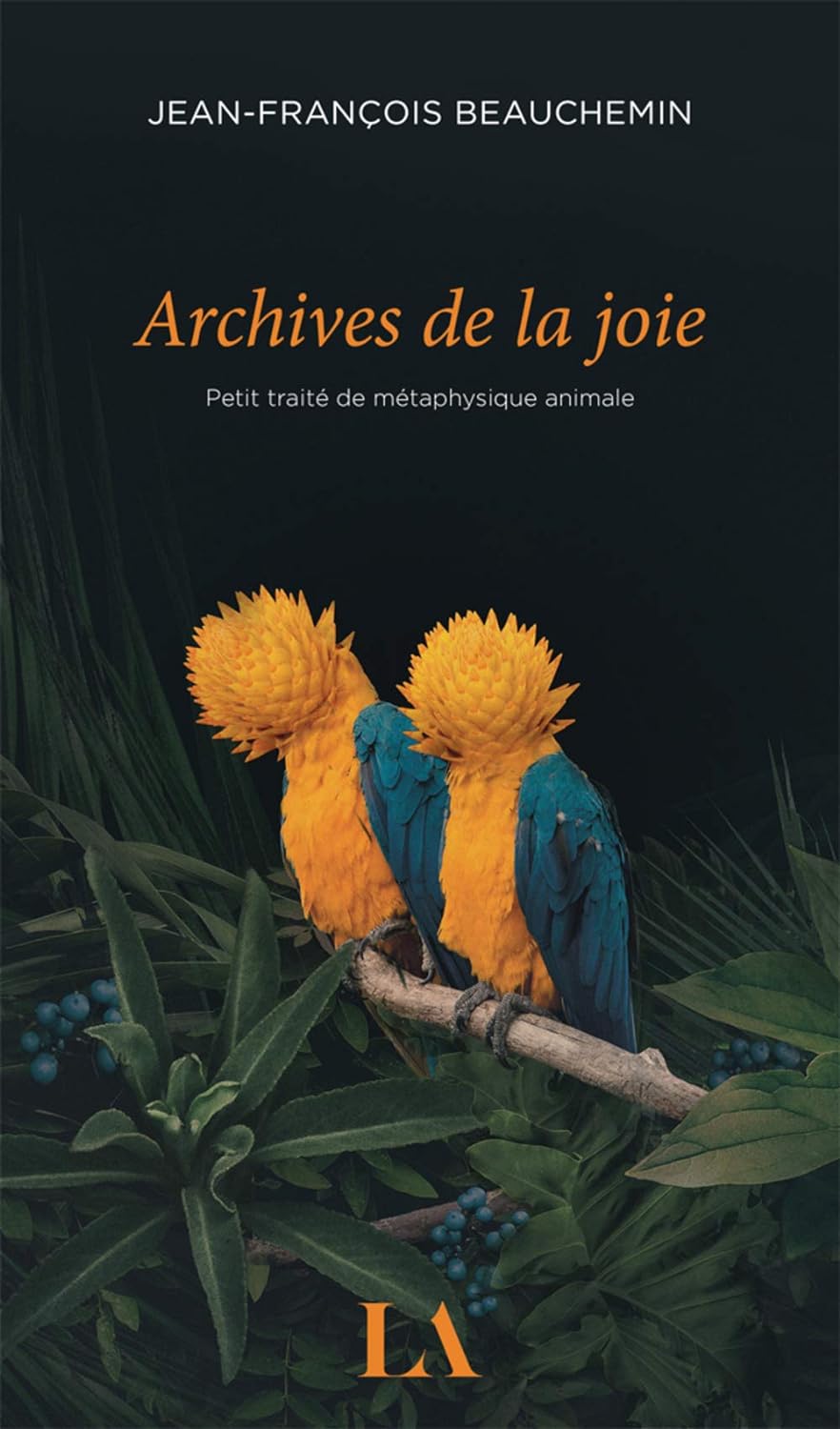Livre ISBN 2764435045 Archives de la joie : Petit traité de métaphysique animale (Jean-François Beauchemin)