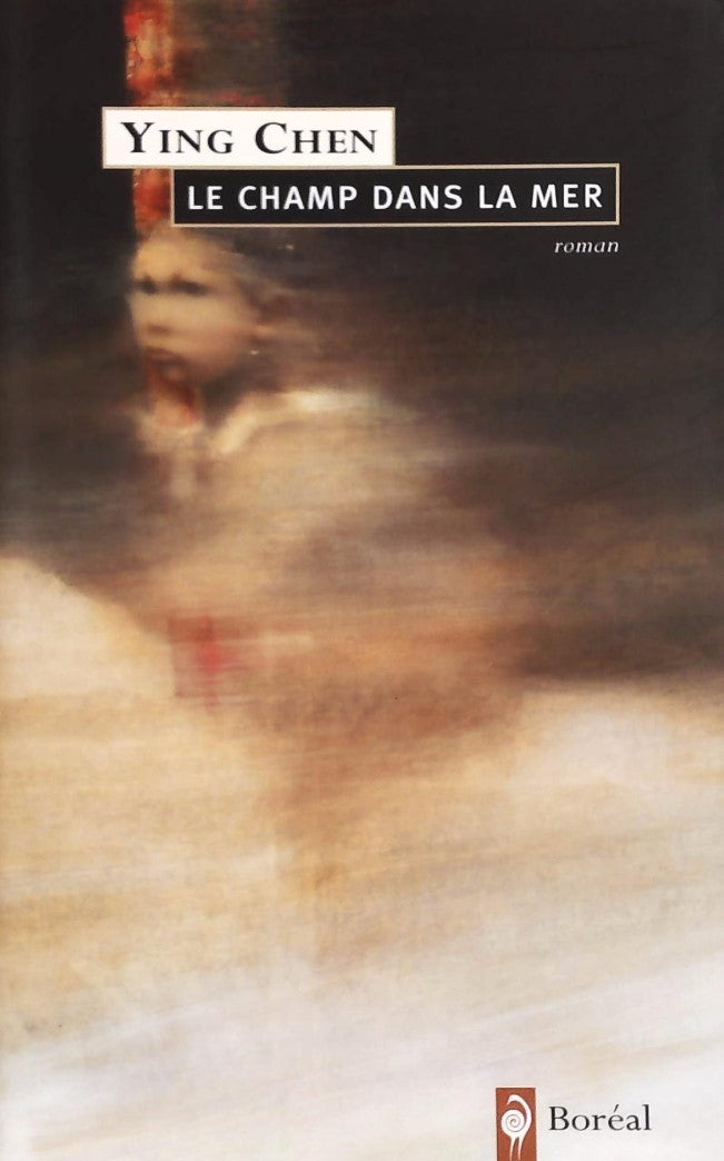 Livre ISBN 2764601271 Le champ dans la mer (Ying Chen)