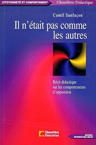 Il n'était pas comme les autres : Récit didactique sur les comportements d'opposition - Camil Sanfaçon