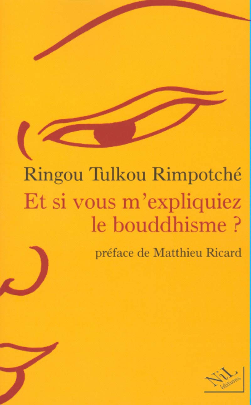 Et si vous m'expliquiez le bouddhisme ? - Ringou Tulkou Rimpotché,