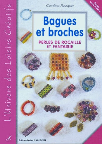 L'univers des Loisirs Créatifs : Bagues et broches : Perles de rocaille et fantaisie - Caroline Jacquet