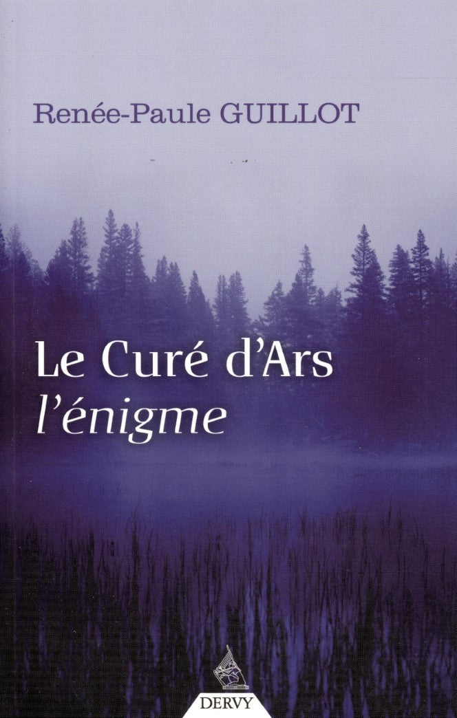 Le Curé d'Ars, l'énigme - Renée-Paule Guillot