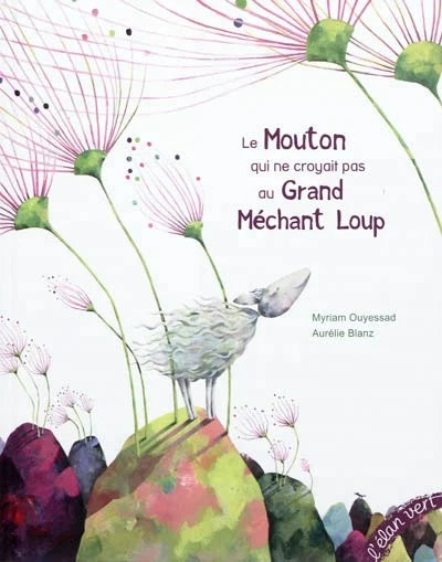 Le mouton qui ne croyait pas au grand méchant loup - Myriam Ouyessad