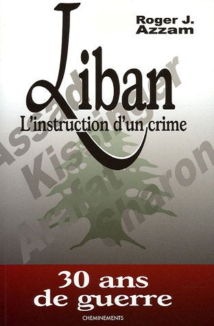 Liban : l'instruction d'un crime - Roger J. Azzam