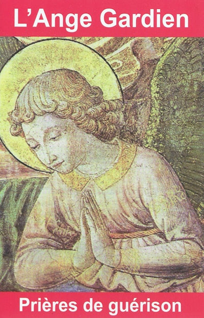 L'Ange Gardien : Prières de guérison - Bernard André