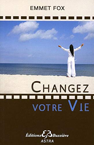 Changez votre vie - Emmet Fox