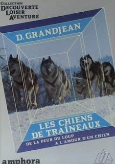 Les chiens de traîneaux : de la peur du loup à l'amour d'un chien - D.Grandjean