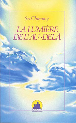 La lumière de l'au-delà - Sri Chinmoy