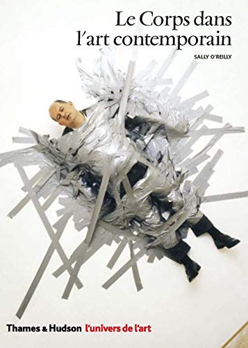 Univers de l'art : Le Corps dans l'art contemporain - Sally O'Reilly