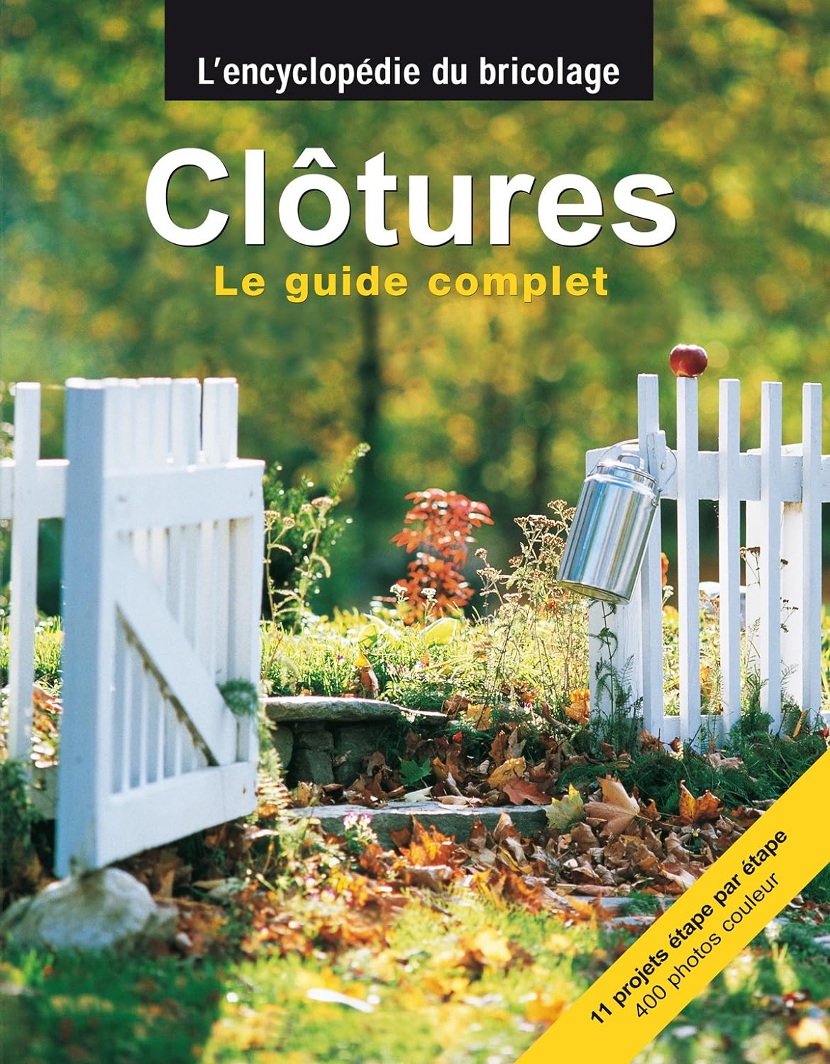 L'encyclopédie du bricolage : Les clôtures : Le guide complet - Mike McClintock