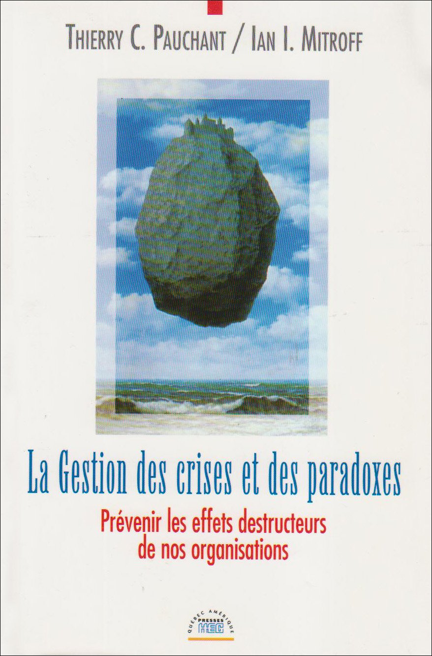 La gestion des crises et des paradoxes : Prévenir les effets destructeurs de nos organismes - Thierry C. Pauchant