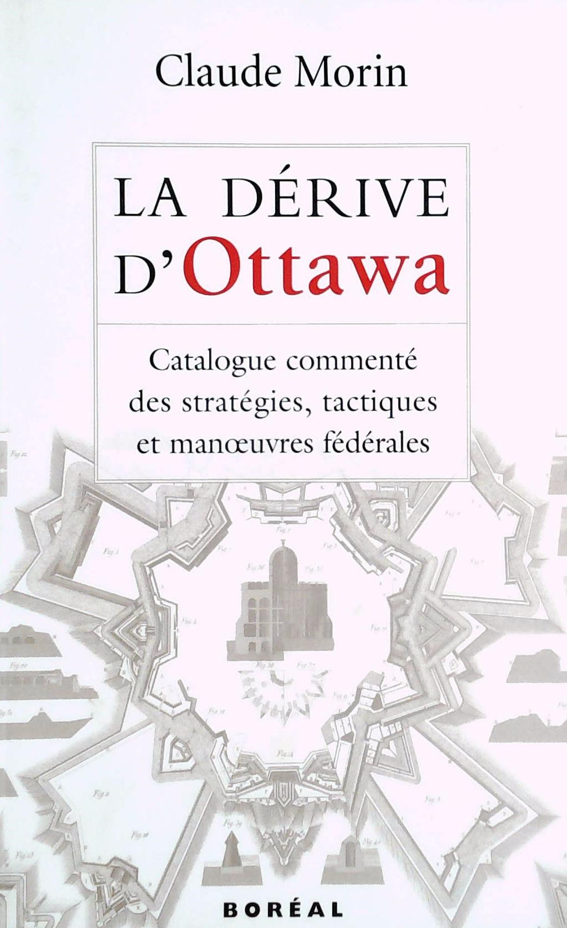 Livre ISBN 2890529037 La dérive d'Ottawa : Catalogue commenté des stratégies, tactiques et manoeuvres fédérales (Claude Morin)