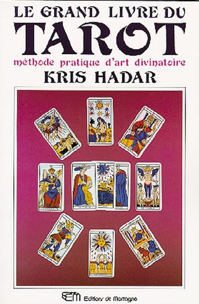 Le grand livre du tarot : Méthode pratique d'art divinatoire - Kris Hadar