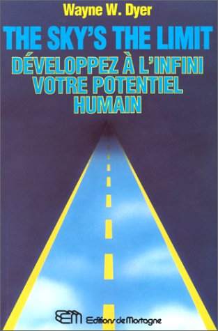 Sky's the limit : Développez à l'infini votre potentiel humain - Dr.Wayne Walter Dyer