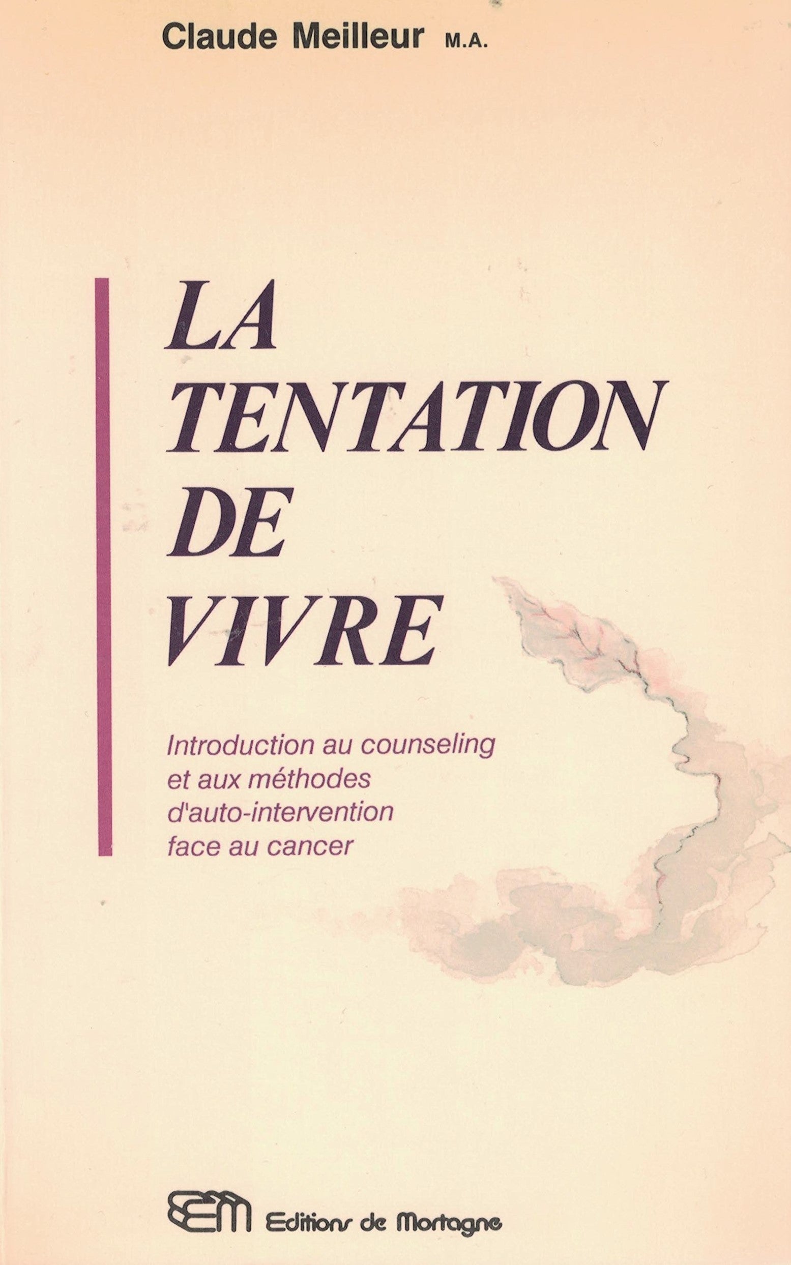 Livre ISBN 2890743179 La tentation de vivre : Introduction au counseling et aux méthodes d'auto-intervention face au cancer (Claude Meilleur)