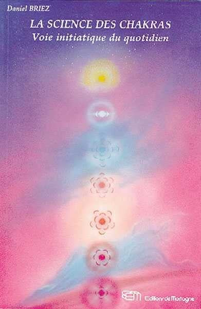 La science des Chakras: Voie initiatique du quotidien - Daniel Briez