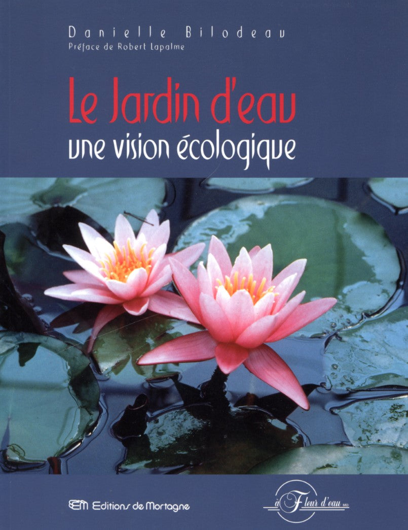 Le jardin d'eau : Une vision écologique - Danielle Bilodeau