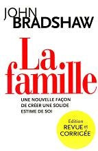 La famille : Une nouvelle façon de créer une solide estime de soi - John Bradshaw