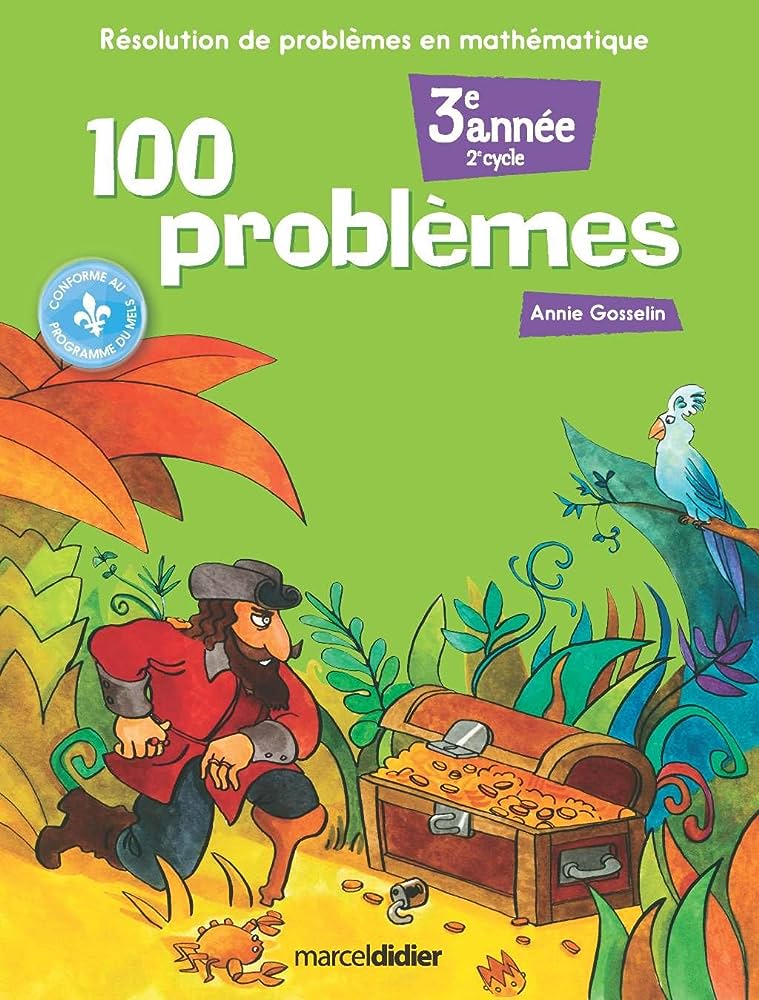 100 problèmes: Résolution de problèmes en Mathematique 3e Annee - Anne Gosselin