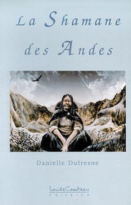 La Shamane des Andes - Danielle Dufresne