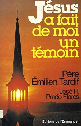 Jésus a fait de moi un témoin - Père Émilien Tardif