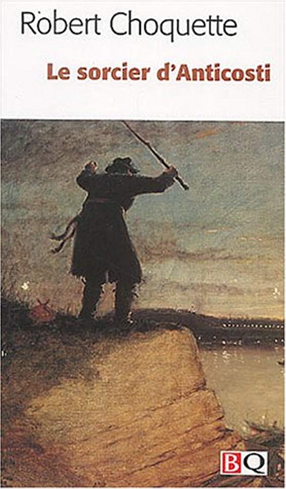 Le sorcier d'Anticosti - Robert Choquette