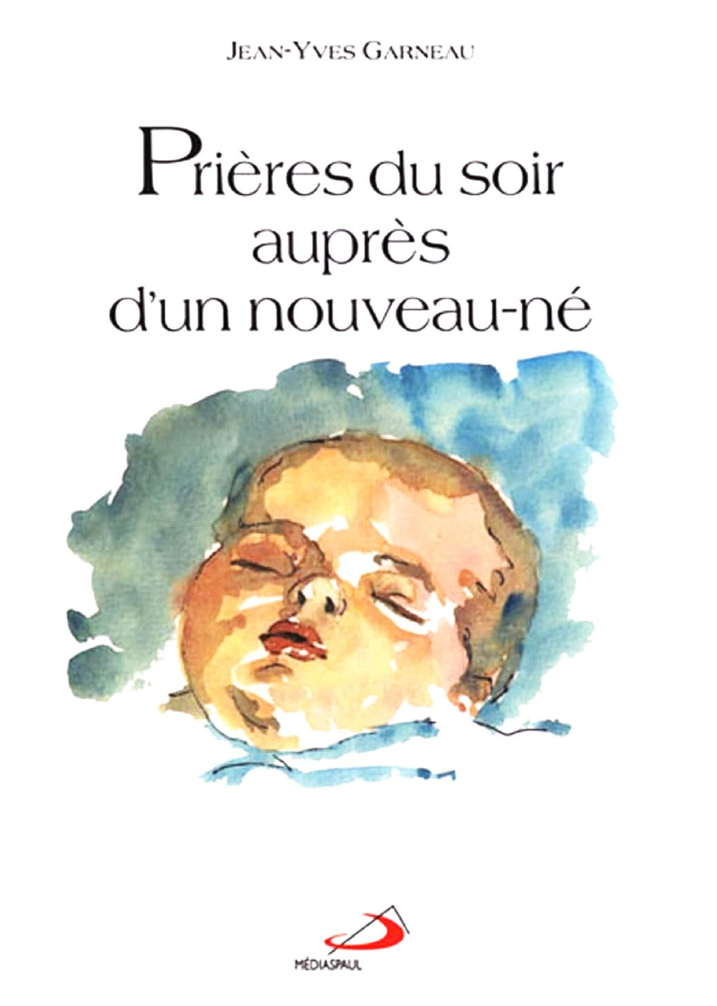 Prières du soir auprès d'un nouveau-né - Jean-Yves Garneau