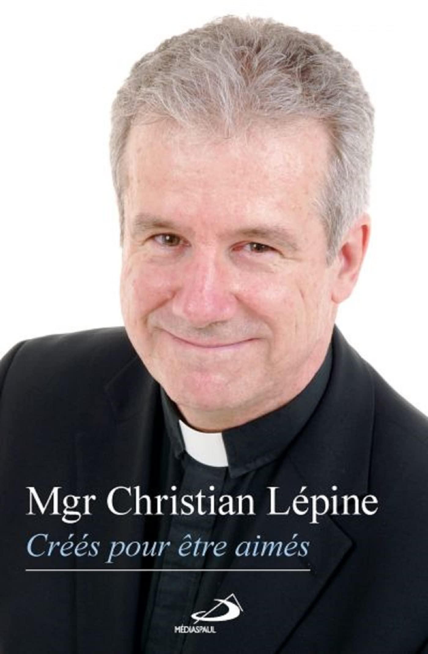 Créés pour être aimés - Mgr Christian Lépine