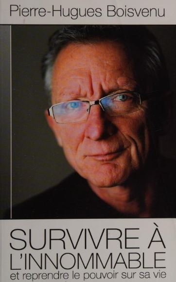 Survivre à l'innommable et reprendre le pouvoir sur sa vie - Pierre-Hugues Boisvenu