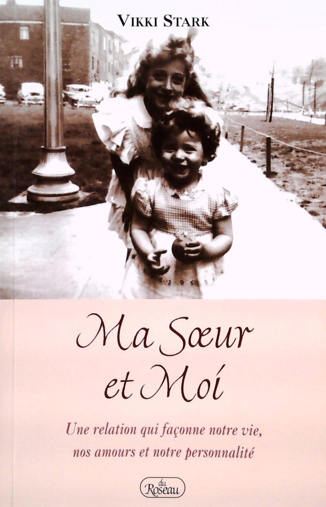 Livre ISBN 2894661320 Ma soeur et moi : Une relation qui façonne notre vie, nos amours et notre personnalité (Vikki Stark)