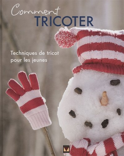 Comment tricoter: Techniques de tricot pour les jeunes - Sarah Bradberry