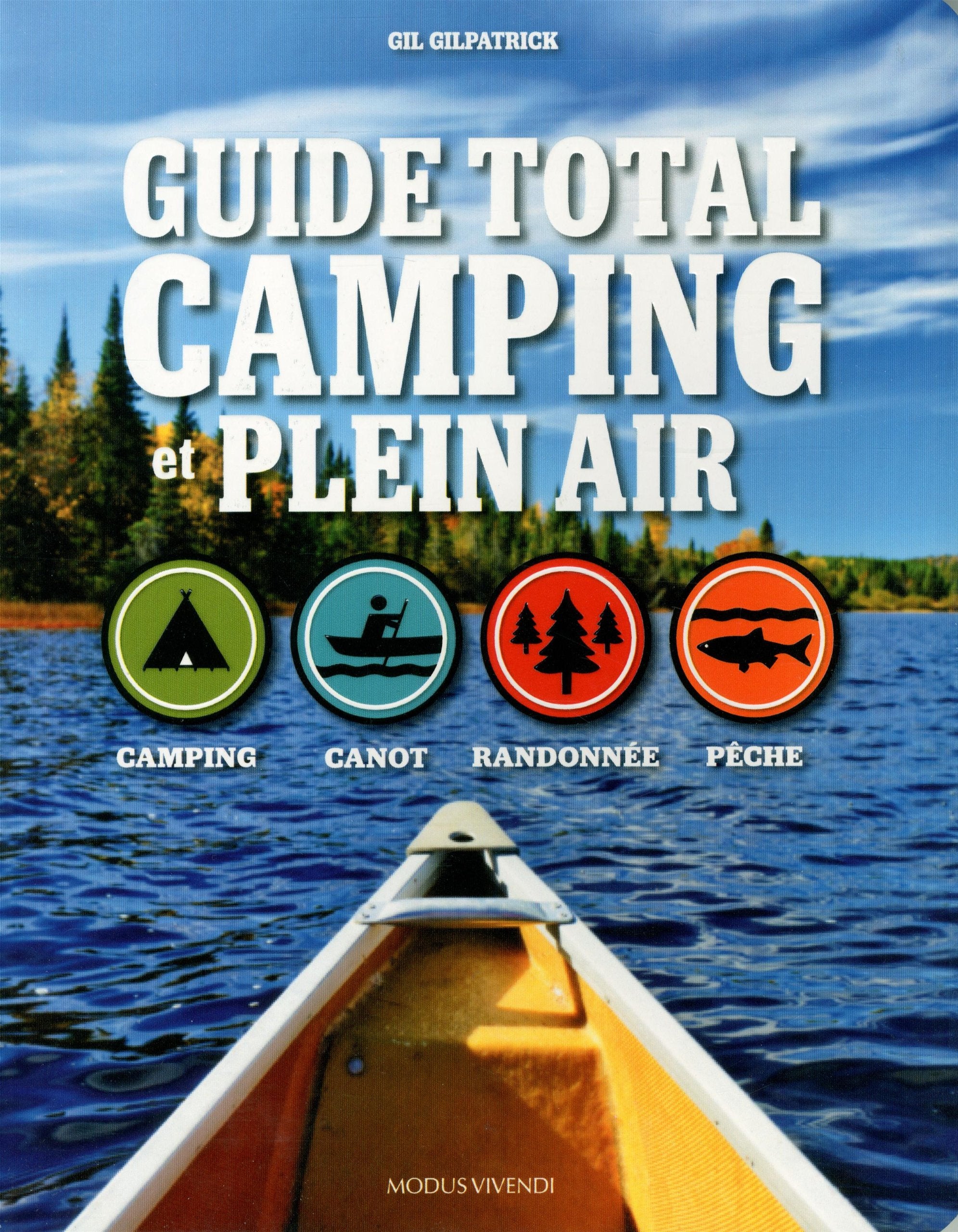 Guide total camping et plein air: Camping, canot, randonnée, pêche - Gil Gilpatrick