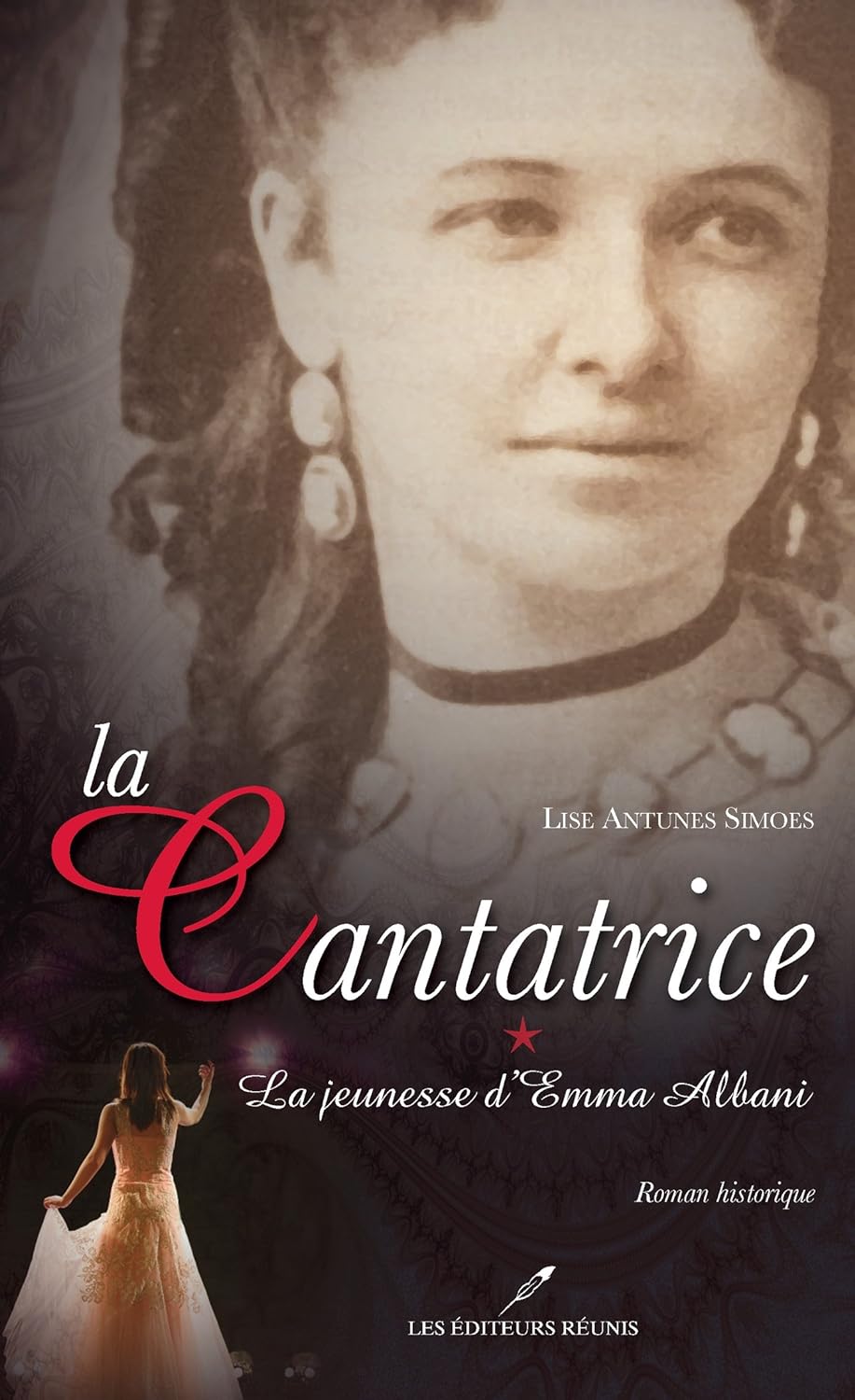 La cantatrice # 1 : La jeunesse d'Emma Albani - Lise Antunes Simoes