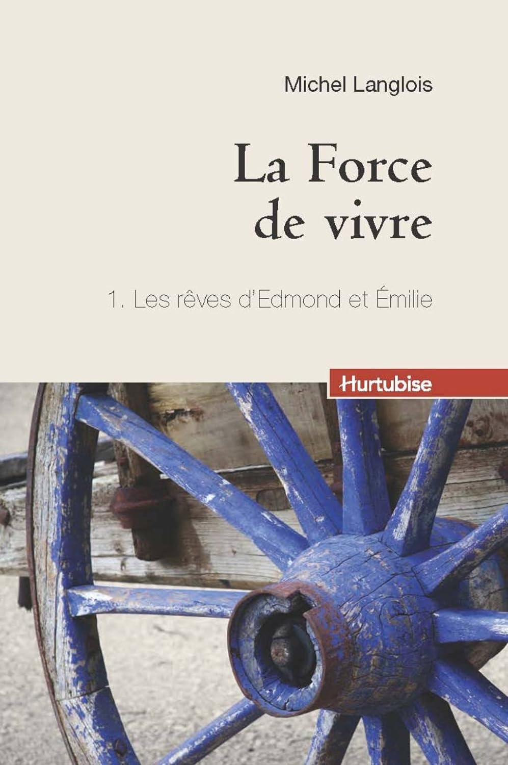 La force de vivre # 1 : Les rêves d'Edmond et Émilie - Michel Langlois