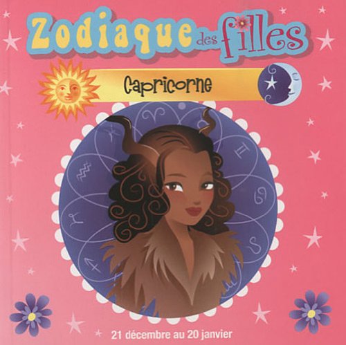 Zodiaque des filles : Capricorne. 21 décembre au 20 janvier - Karine Blanchard