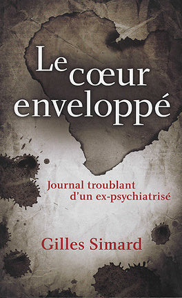 Le coeur enveloppé : Journal d'un ex-psychiatrisé - Gilles Simard