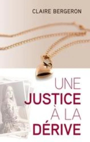 Une justice à la dérive - Claire Bergeron