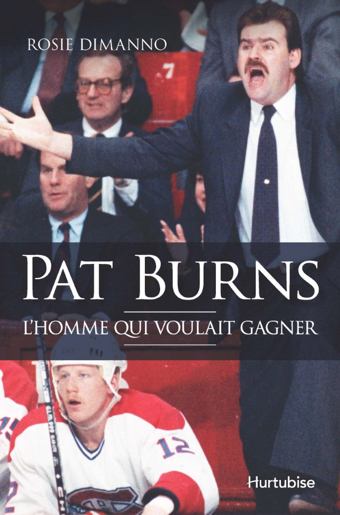 Pat Burns: l'homme qui voulait gagner - Rosie DiManno