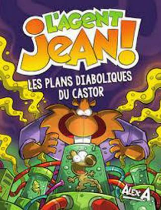 L'agent Jean! : Les plans diaboliques du castor - Alex A.
