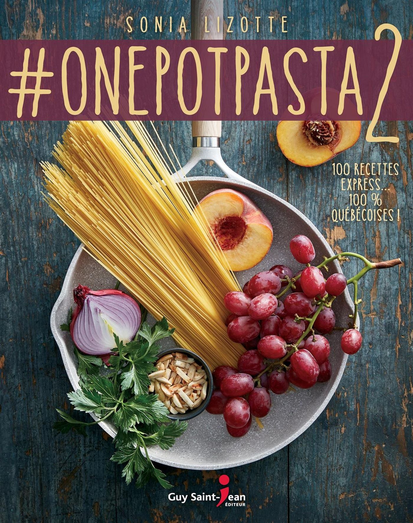 #onepotpasta # 2 : 100 Recettes express.. 100% québécoise ! - Sonia Lizotte