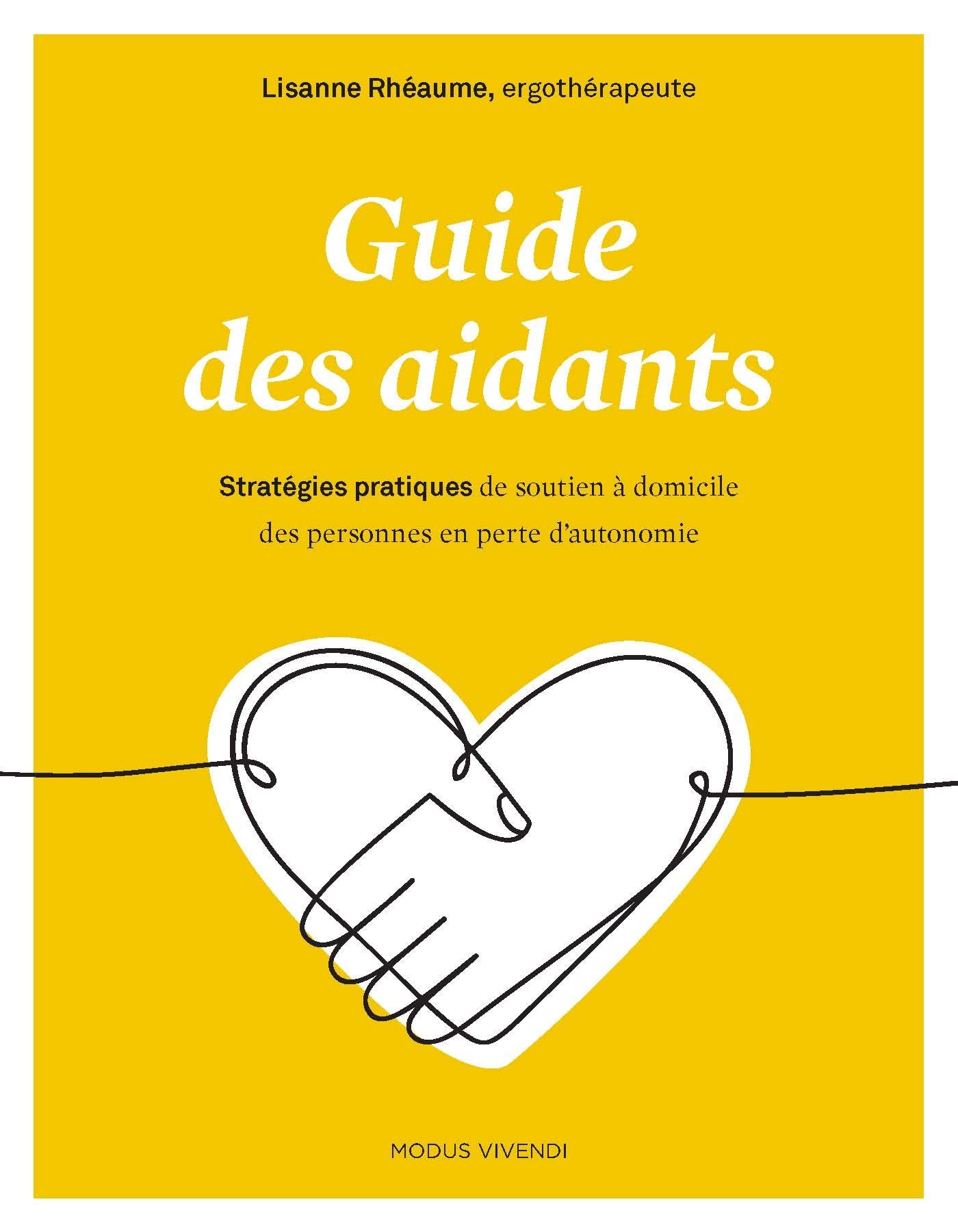 Guide des aidants : Stratégies pratiques de soutien à domicile des personnes en perte d'autonomie - Lisanne Rhéaume