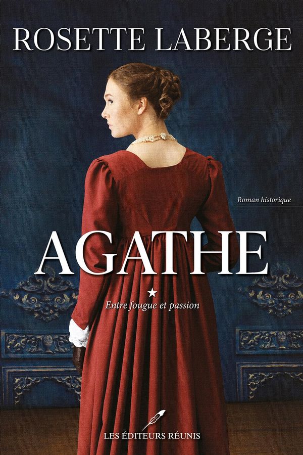 Agathe # 1 : Entre fougue et passion - Rosette Laberge