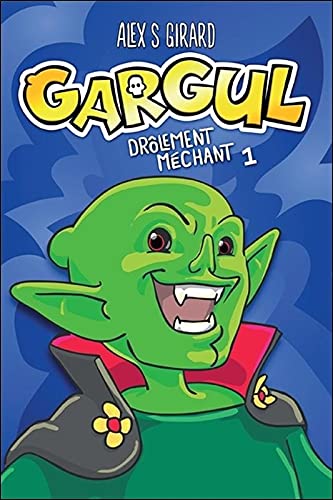 Gargul # 1 : Drôlement méchant - Alex S.Girard