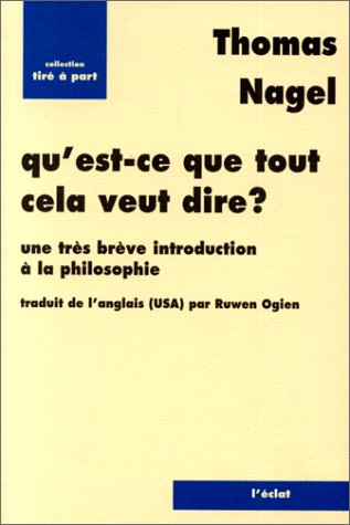 Qu'est ce que tout cela veut dire ? Une très brève introduction à la philosophie - Thomas Nagel