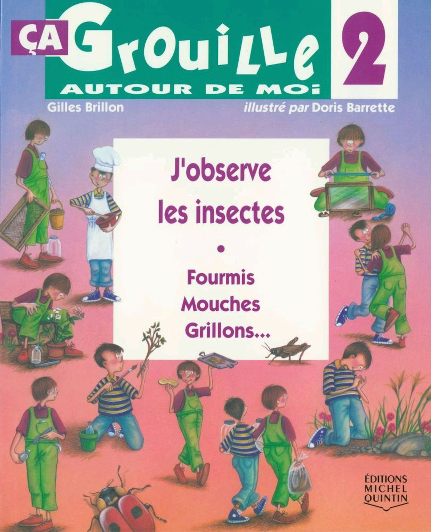 Ça grouille autour de moi # 2 : J'observe les insectes : fourmis, mouches, grillons... - Gilles Brillon