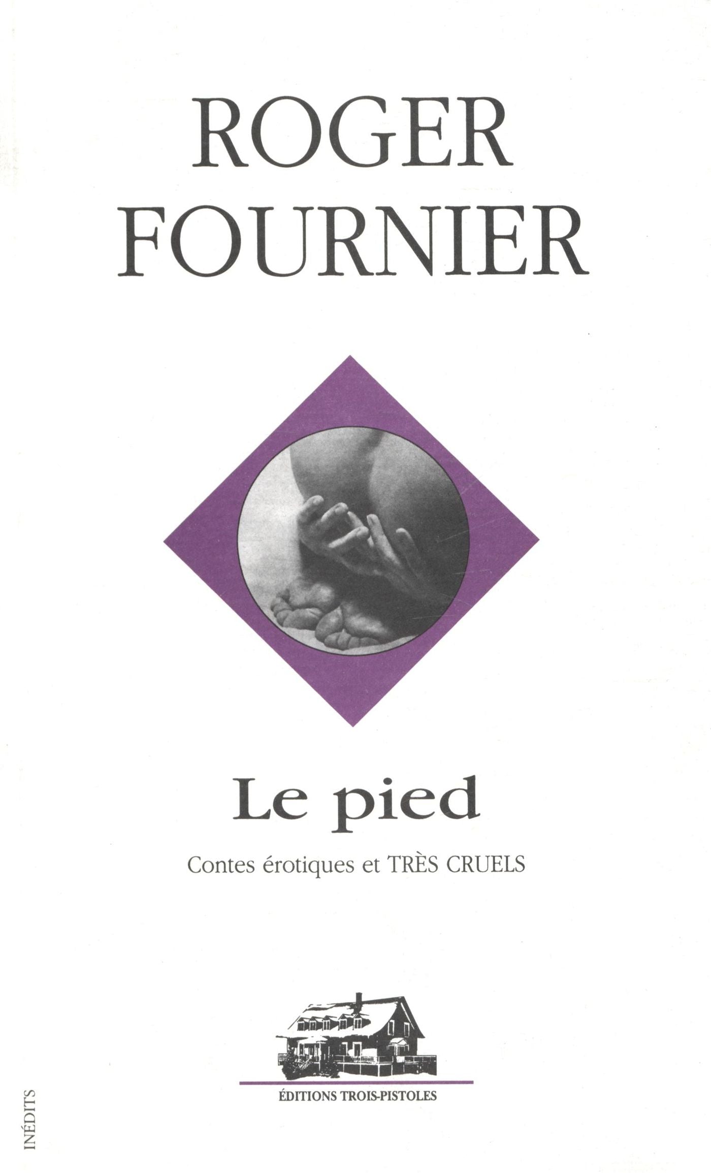 Le pied : Contes érotiques et très cruels - Roger Fournier