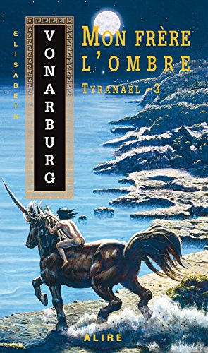 Tyranaël # 3 : Mon frère l'ombre - Élisabeth Vonarburg